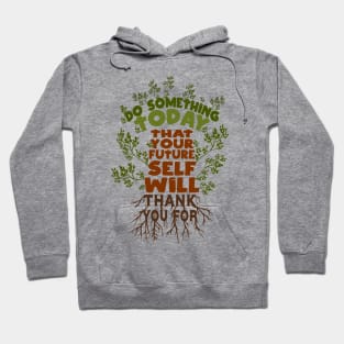 Do Something Today That Your Future Self Will Thank You For Hoodie